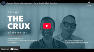 The Crux, Toews Asset Management’s investor education series, Eben Burr sits down with Matt Bucklin